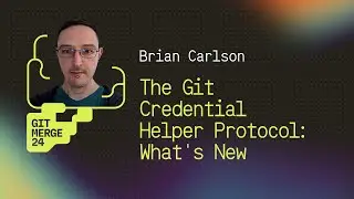 The Git Credential Helper Protocol: What's New - Brian Carlson | GitMerge 2024