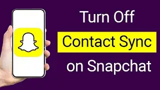 How to Turn Off Contact Sync on Snapchat?