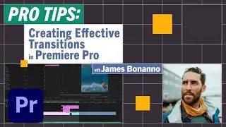 Pro-tips: Making Effective Transitions in Premiere Pro With James Bonanno | Adobe Creative Cloud