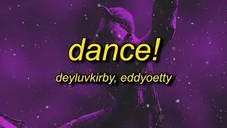 deyluvkirby + eddyoetty + фрози - dance! (sped up) lyrics | i just wanna dance