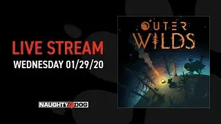 Naughty Dog Live: Outer Wilds