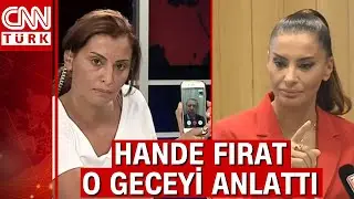 Hande Fırat 15 Temmuz gecesine dair bilinmeyenleri anlattı