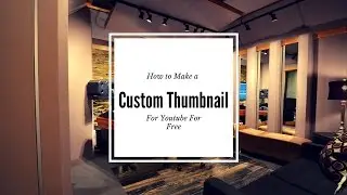 How  to make a Custom Youtube Thumbnail for Free