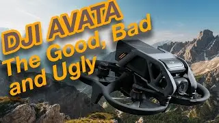 DJI Avata - The Good, The Bad, and The Ugly