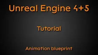 Tutorial: Animation blueprint - Unreal Engine 4 + Unreal Engine 5