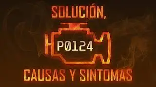 Código P0124 — Solución, Causas y Sintoma