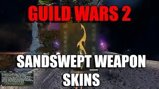 Guild Wars 2 - Sandswept Weapon skins Preview