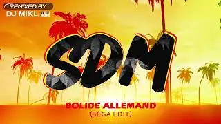 SDM x DJ MIKL - BOLIDE ALLEMAND (Séga EDIT) 2023