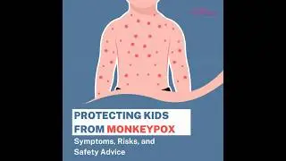 Protecting Kids from Monkeypox: Symptoms, Risks, and Safety Advice