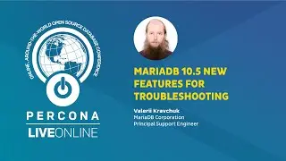 MariaDB 10.5 Tutorial - New Features for Troubleshooting - Valerii Kravchuk - Percona Live ONLINE