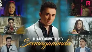 Ulugbek Rahmatullayev - Sevmaganimda (Official Music Video)