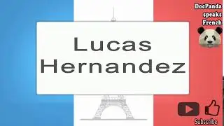 Lucas Hernandez - How To Pronounce - French Native Speaker