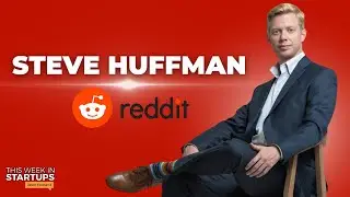 Reddit CEO Steve Huffman on mod revolt, building a legendary community & more | E1763