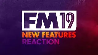 FM 2019 NEW FEATURES - Jamies Reaction