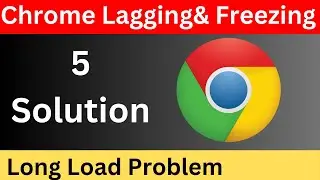 5 Ways to Fix Chrome is Lagging Freezing, & Long loading problem