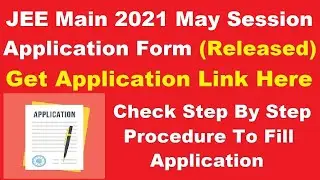 JEE Main 2021 May Session Application Form (Released) - How To Fill JEE Main Application Form 2021