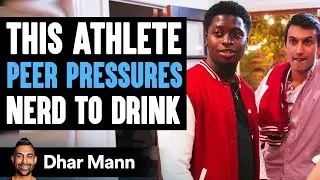 Athlete Peer Pressures Nerd To Drink | Dhar Mann