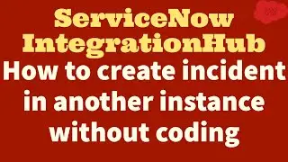 How to create incident in another instance without coding | ServiceNow Ebonding with IntegrationHub