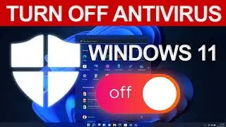 HOW TO TURN OFF ANTIVIRUS ON WINDOWS 11