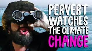 Pervert Watches the Climate Change