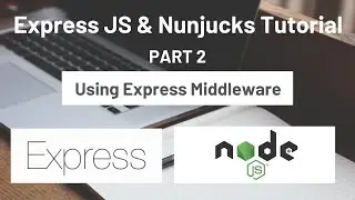 Express JS & Nunjucks Tutorial : Part 2 Using Express Middleware