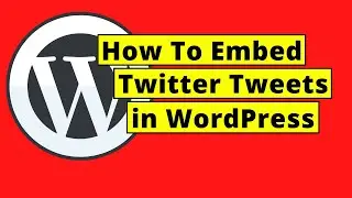 How To Embed Twitter Tweets in WordPress