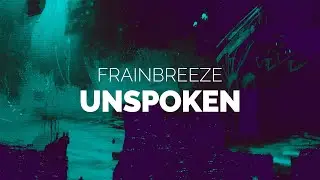 Frainbreeze - Unspoken (Original Mix)