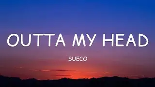 Sueco - Outta My Head (Lyrics)🎵