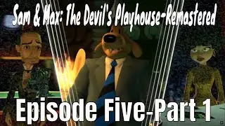 Sam & Max: The Devil's Playhouse-Remastered-Gameplay Walkthrough- Episode Five-Part 1-No Commentary