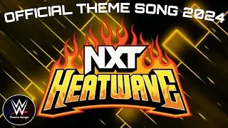 WWE NXT Heatwave 2024 Official Theme Song - 