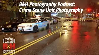 B&H Photography Podcast: Crime Scene Unit Photography