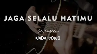 JAGA SELALU HATIMU // SEVENTEEN // KARAOKE GITAR AKUSTIK NADA COWO ( MALE )