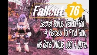 Fallout 76 Secret Bonus Vendor Bot! 4 Locations! His Rare/Unique Loot & More!