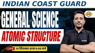 INDIAN COAST GUARD || GENERAL SCIENCE || ATOMIC STRUCTURE || BY VARUN SIR