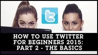 How To Use Twitter for Beginners 2015: Part 2 - The Basics