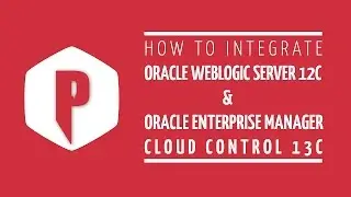 How To Integrate Oracle Weblogic Server With Oracle Enterprise Manager (OEM) Cloud Control