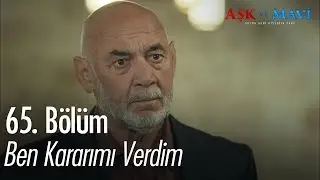 Ben kararımı verdim! - Aşk ve Mavi 65.Bölüm