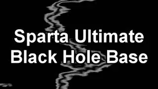 Sparta Ultimate Black Hole Base (-Reupload-)