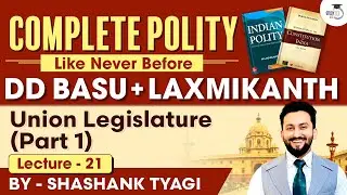 Union Legislature ( Part 1 ) | Lecture 21 | Indian Polity Simplified | DD Basu Series | StudyIQ IAS