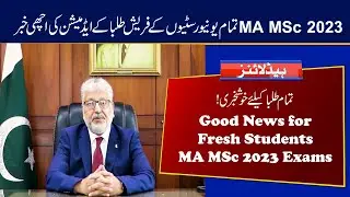 Good News for MA MSc Fresh Admission of 2023 Exams | 2023 Fresh Students of MA MSc