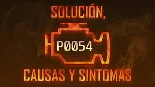 Código P0054 — Solución, Causas y Sintoma