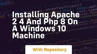 Installing apache 2 4 and php 8 on a windows 10 machine