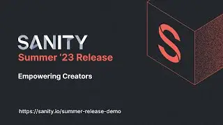 Sanity Summer Release: Empowering Creators