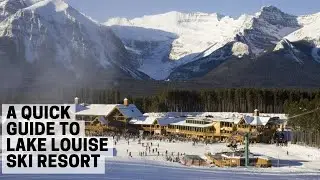 Quick Guide to Lake Louise Ski Resort