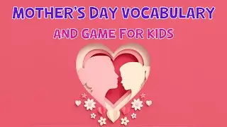 Mother's Day Vocabulary And Game For Kids | 4K