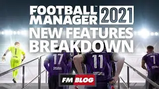 FM21 New Features Breakdown | Football Manager 2021