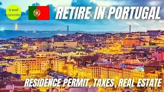 Retire in Portugal - Residence Permit, Taxes, Real Estate