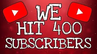 WE HIT 400 SUBSCRIBERS - (THANK YOU GUYS SO MUCH)