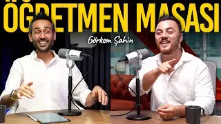 Öğretmen Masası-1: Görkem Şahin İle Her Şey