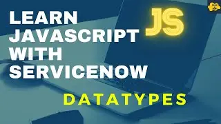 #5 Datatypes in JavaScript | Learn JavaScript with ServiceNow | ServiceNow JavaScript Tutorial